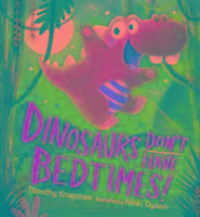 Dinosaurs Don't Have Bedtimes!