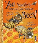You Wouldn't Want to Live Without Bees!