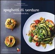 Spaghetti di verdure. Tagliatelle & Co