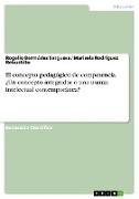 El concepto pedagógico de competencia. ¿Un concepto integrador o una usanza intelectual contemporánea?