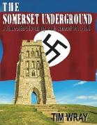 The Somerset Underground - A History of the GHQ Auxiliary Units 1940 to 1944 in Somerset 1940 to 1944