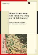 Herrschaftswissen und Raumerfassung im 16. Jahrhundert