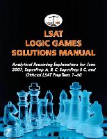 LSAT Logic Games Solutions Manual: Analytical Reasoning Explanations for June 2007, Superprep A, B, C, Superprep II C, and Official LSAT Preptests 1-6