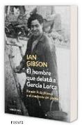 El hombre que delató a García Lorca : Ramón Ruiz Alonso y el asesinato de García Lorca