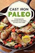 Cast Iron Paleo: 150 One-Pan Recipes for Quick-And-Delicious Meals Plus Hassle-Free Cleanup