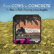 From Cows to Concrete: The Rise and Fall of Farming in Los Angeles