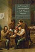 Alehouses and Good Fellowship in Early Modern England