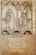 Prophecy, Politics and Place in Medieval England