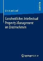 Ganzheitliches Intellectual Property Management im Unternehmen