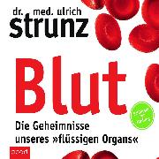 Blut - Die Geheimnisse unseres »flüssigen Organs«