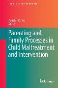 Parenting and Family Processes in Child Maltreatment and Intervention