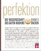 Perfektion. Die Wissenschaft des guten Kochens. Band 3: Backen