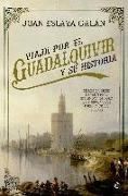 Viaje por el Guadalquivir y su historia : de los orígenes de Tarteso al esplendor del oro de América y los pueblos de sus riberas