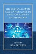 The Medical Library Association Guide to Data Management for Librarians