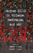 Jacques Ellul on Violence, Resistance, and War