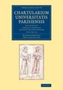 Chartularium Universitatis Parisiensis 4 Volume Set: Sub Auspiciis Consilii Generalis Facultatum Parisiensium