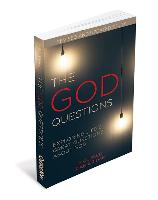 The God Questions: Exploring Life's Great Questions about God