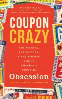 Coupon Crazy: The Science, the Savings, and the Stories Behind America's Extreme Obsession