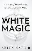 White Magic: A Story of Heartbreak, Hard Drugs and Hope