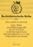 Spiel, Wette und Differenzgeschäft (§§ 762-764 BGB) in der Rechtsprechung des Reichsgerichts und in der zeitgenössischen Literatur