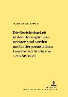 Die Gerichtsbarkeit in den Herzogtümern Bremen und Verden und in der preußischen Landdrostei Stade von 1715 bis 1879