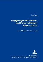 Begegnungen mit Literatur und Kultur in Böhmen einst und jetzt