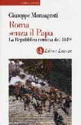 Roma senza il papa. La Repubblica romana del 1849