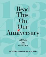 Read This...on Our Anniversary: A Guide to Celebrating a Long, Happy Life Together