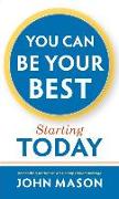 You Can Be Your Best--Starting Today