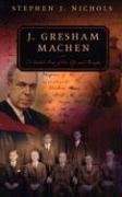 J. Gresham Machen: A Guided Tour of His Life and Thought