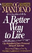 A Better Way to Live: Og Mandino's Own Personal Story of Success Featuring 17 Rules to Live by