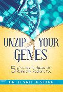 Unzip Your Genes: 5 Choices to Reveal a Radically Radiant You