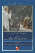 Durch die Augen der Maria Magdalena. Buch III