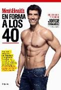 En forma a los 40 : recupera la forma en 3 meses y mantente más fuerte, más fibrado y más musculado para siempre : con el equipo de expertos de Men's Health España