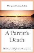 A Parent's Death: A Biblical and Spiritual Companion