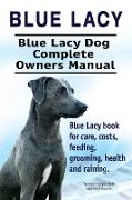 Blue Lacy. Blue Lacy Dog Complete Owners Manual. Blue Lacy book for care, costs, feeding, grooming, health and training