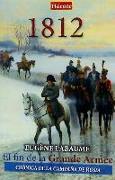 1812, el fin de la Grande Armée : crónica de la campaña de Rusia