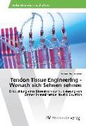 Tendon Tissue Engineering - Wonach sich Sehnen sehnen