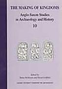 The Making of Kingdoms: Anglo-Saxon Studies in Archaeology and History 10