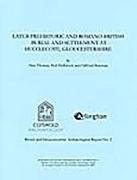 Later Prehistoric and Romano-British Burial and Settlement at Hucclecote, Gloucestershire