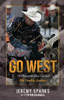 Go West: 10 Principles That Guided My Cowboy Journey