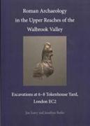 Roman Archaeology in the Upper Reaches of the Walbrook Valley