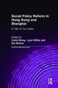 Social Policy Reform in Hong Kong and Shanghai: A Tale of Two Cities