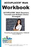 Accuplacer Math Workbook: Accuplacer(r) Math Exercises, Tutorials and Multiple Choice Strategies