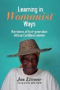 Learning in Womanist Ways: Narratives of First-Generation African Caribbean Women