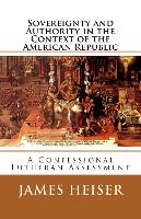 Sovereignty and Authority in the Context of the American Republic: A Confessional Lutheran Assessment