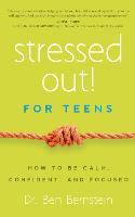 Stressed Out! for Teens: How to Be Calm, Confident & Focused