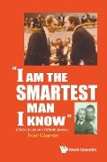 "I am the Smartest Man I Know"