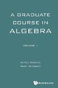A Graduate Course in Algebra - Volume 1