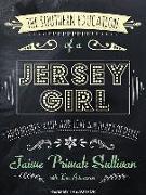 The Southern Education of a Jersey Girl: Adventures in Life and Love in the Heart of Dixie